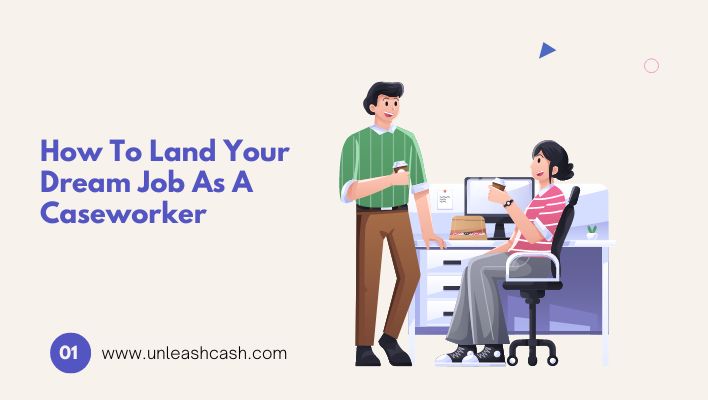 How To Land Your Dream Job As A Caseworker