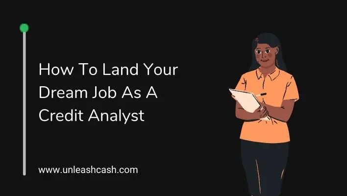 How To Land Your Dream Job As A Credit Analyst