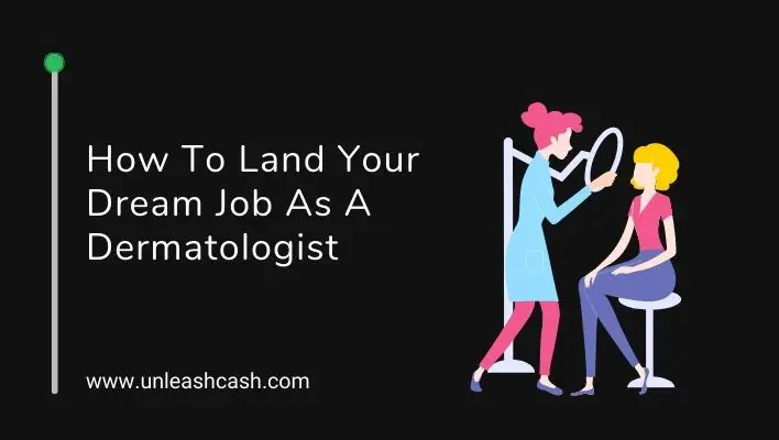 How To Land Your Dream Job As A Dermatologist