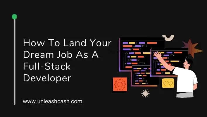 How To Land Your Dream Job As A Full-Stack Developer