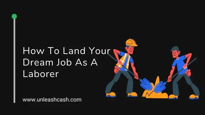 How To Land Your Dream Job As A Laborer