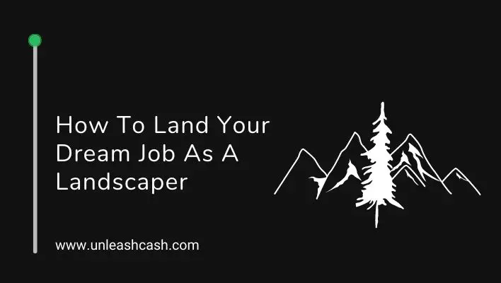 How To Land Your Dream Job As A Landscaper