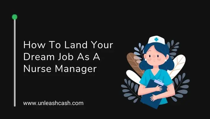 How To Land Your Dream Job As A Nurse Manager