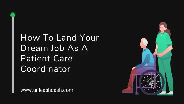 How To Land Your Dream Job As A Patient Care Coordinator