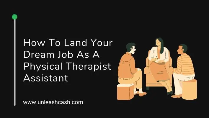How To Land Your Dream Job As A Physical Therapist Assistant