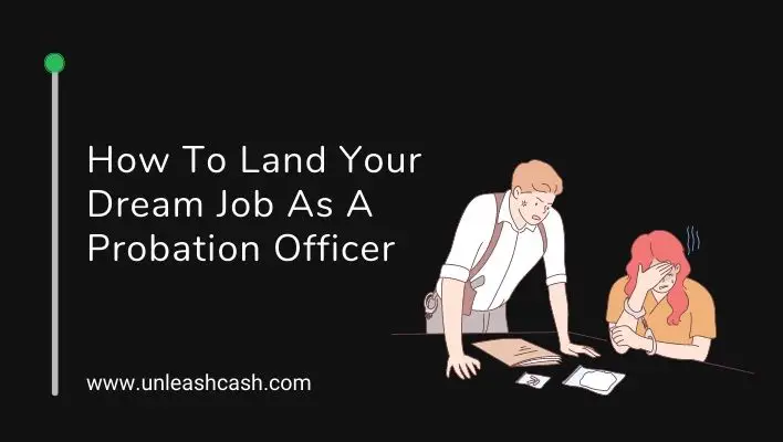 How To Land Your Dream Job As A Probation Officer