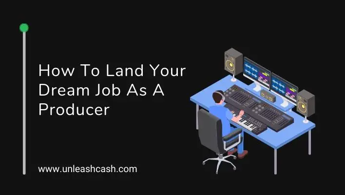 How To Land Your Dream Job As A Producer