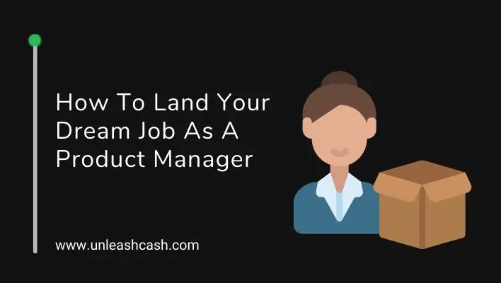 How To Land Your Dream Job As A Product Manager