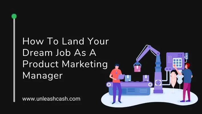 How To Land Your Dream Job As A Product Marketing Manager
