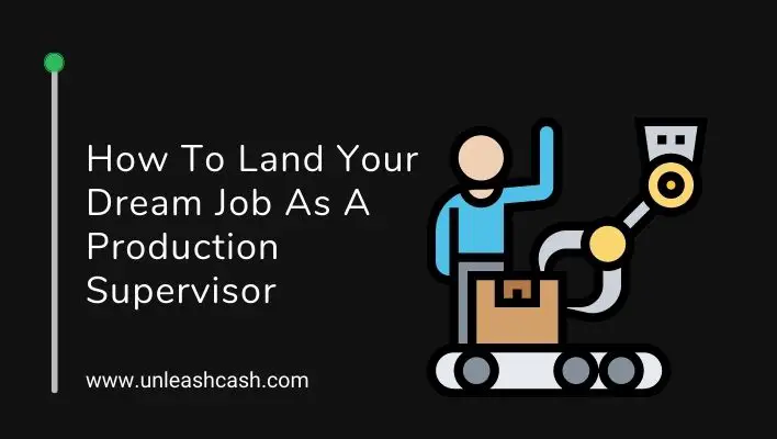 How To Land Your Dream Job As A Production Supervisor