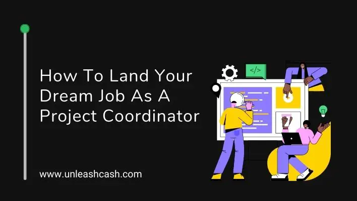 How To Land Your Dream Job As A Project Coordinator