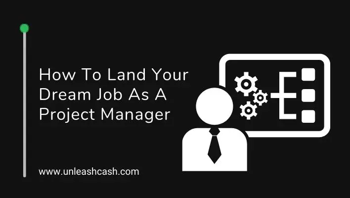 How To Land Your Dream Job As A Project Manager