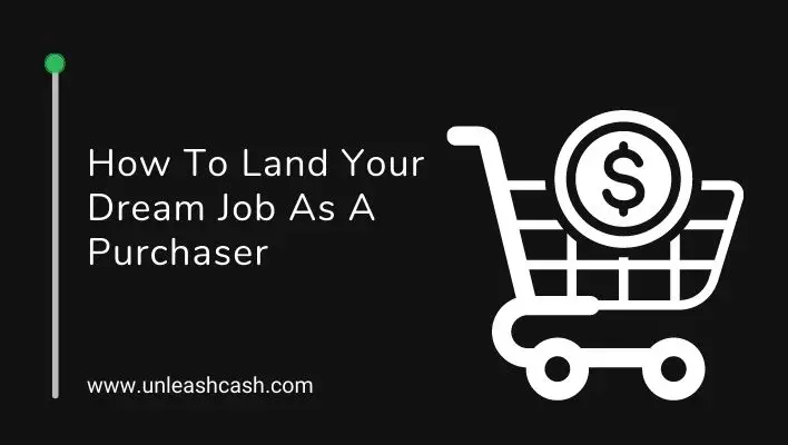 How To Land Your Dream Job As A Purchaser