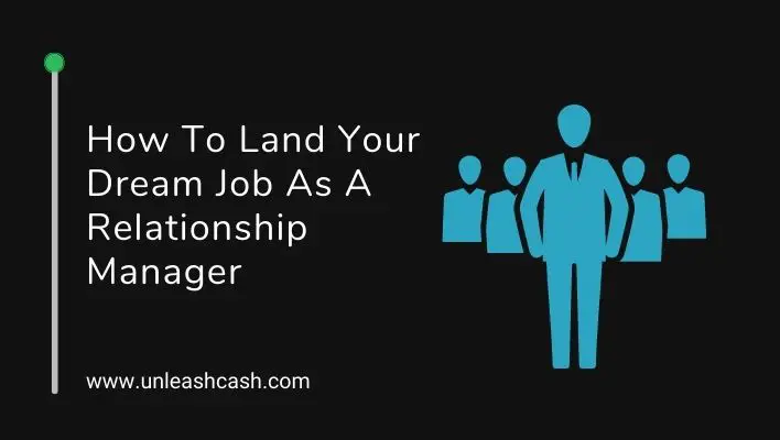 How To Land Your Dream Job As A Relationship Manager