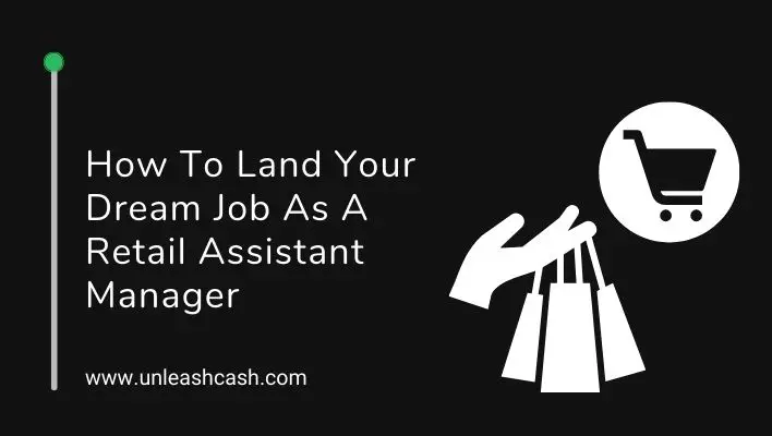How To Land Your Dream Job As A Retail Assistant Manager