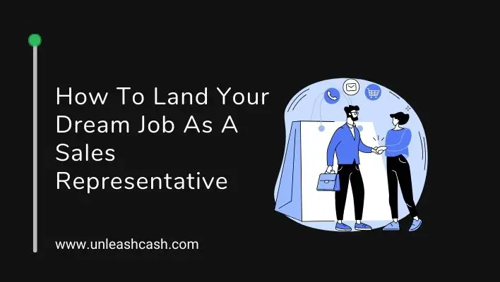 How To Land Your Dream Job As A Sales Representative