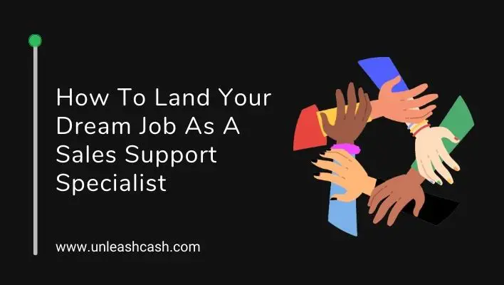 How To Land Your Dream Job As A Sales Support Specialist