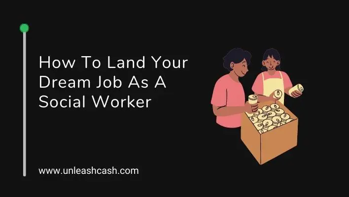 How To Land Your Dream Job As A Social Worker