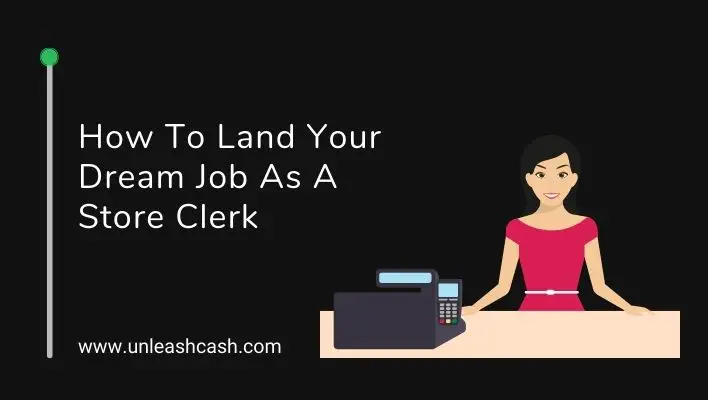 How To Land Your Dream Job As A Store Clerk