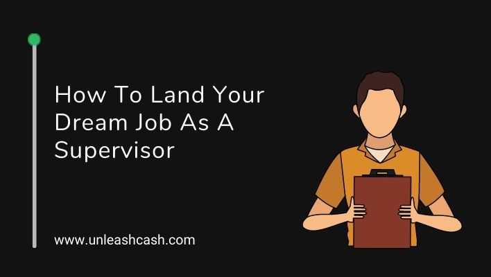 How To Land Your Dream Job As A Supervisor