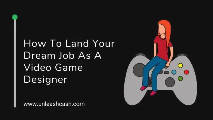 How To Land Your Dream Job As A Video Game Designer