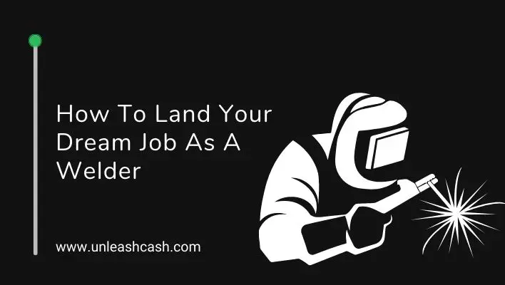 How To Land Your Dream Job As A Welder