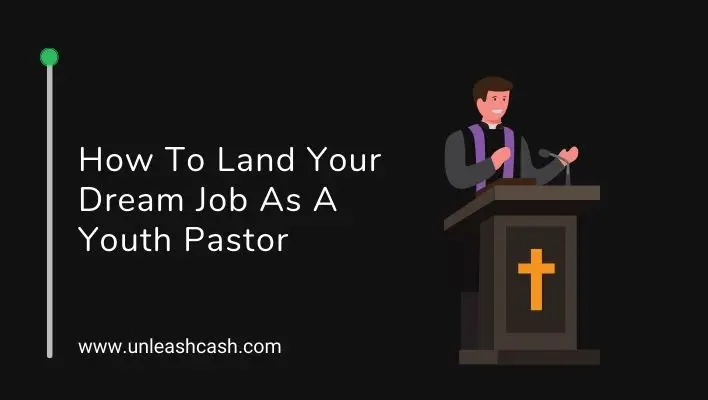 How To Land Your Dream Job As A Youth Pastor