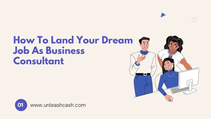 How To Land Your Dream Job As Business Consultant