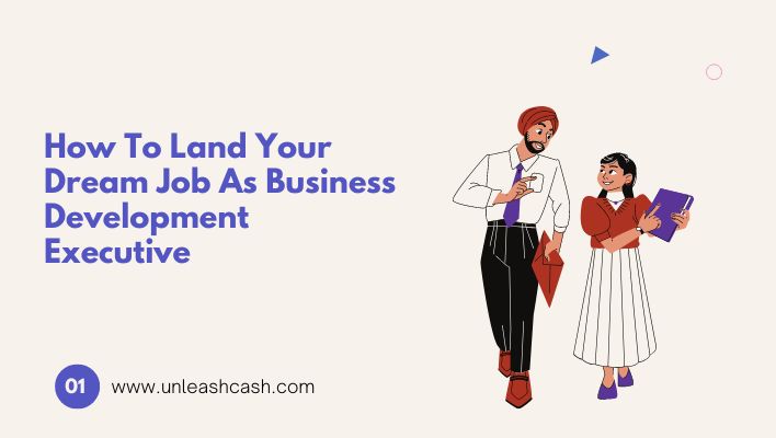 How To Land Your Dream Job As Business Development Executive