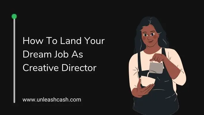 How To Land Your Dream Job As Creative Director