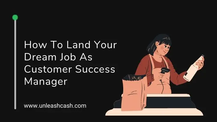 How To Land Your Dream Job As Customer Success Manager