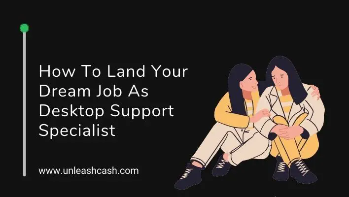 How To Land Your Dream Job As Desktop Support Specialist