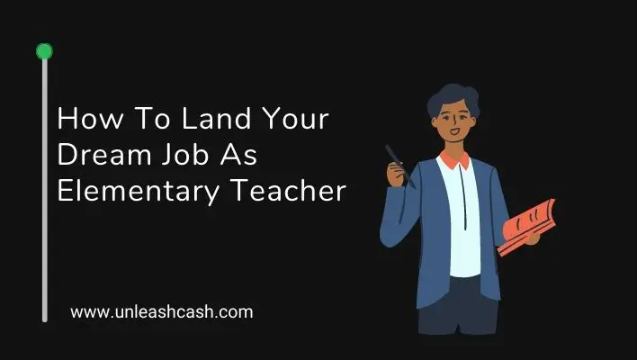 How To Land Your Dream Job As Elementary Teacher