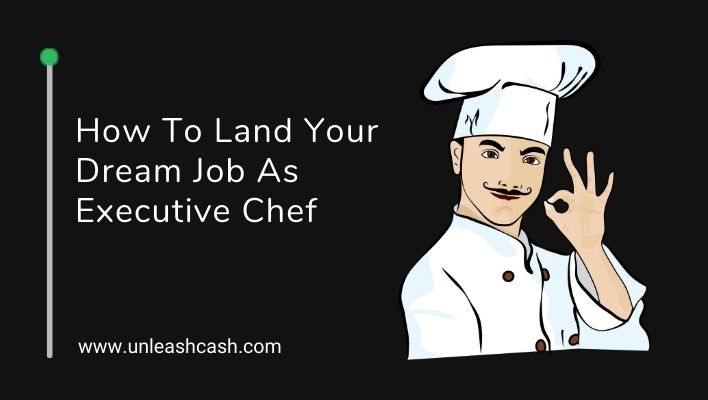 How To Land Your Dream Job As Executive Chef