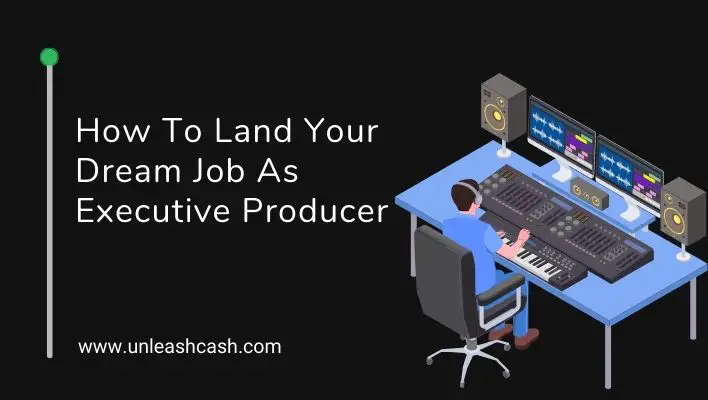 How To Land Your Dream Job As Executive Producer