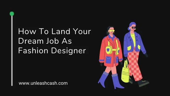 How To Land Your Dream Job As Fashion Designer