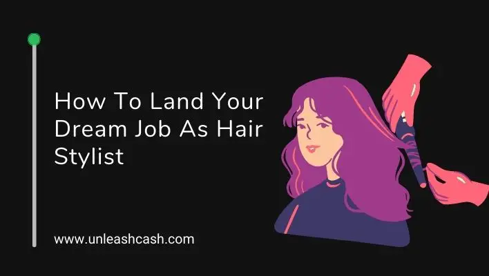 How To Land Your Dream Job As Hair Stylist