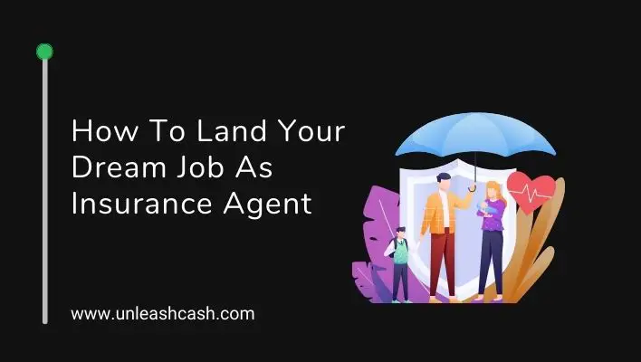 How To Land Your Dream Job As Insurance Agent