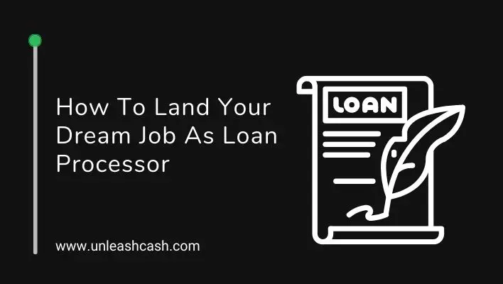 How To Land Your Dream Job As Loan Processor