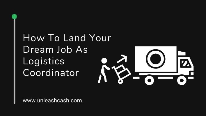 How To Land Your Dream Job As Logistics Coordinator