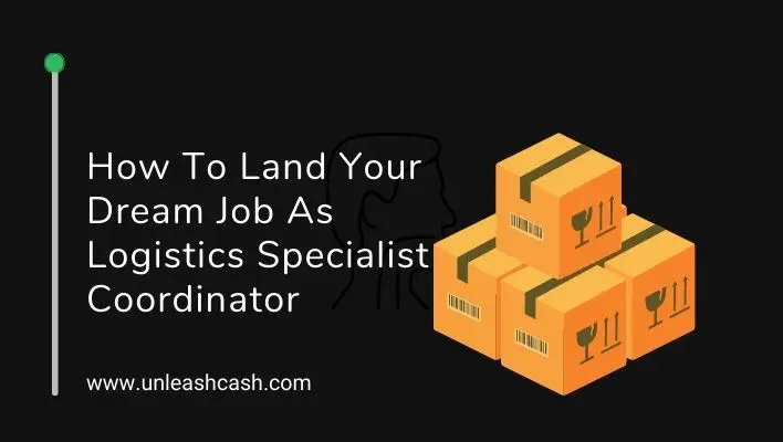 How To Land Your Dream Job As Logistics Specialist Coordinator