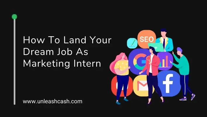 How To Land Your Dream Job As Marketing Intern
