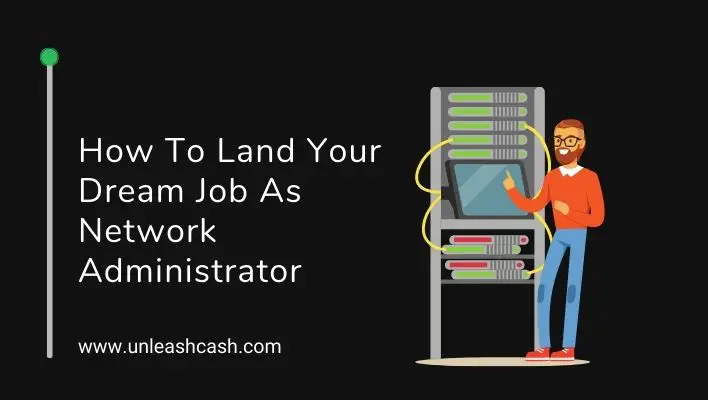 How To Land Your Dream Job As Network Administrator