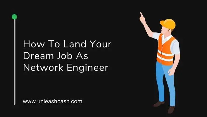 How To Land Your Dream Job As Network Engineer