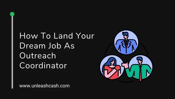 How To Land Your Dream Job As Outreach Coordinator