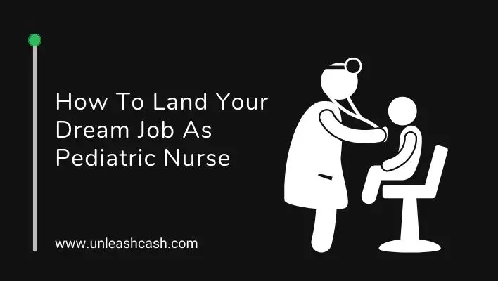 How To Land Your Dream Job As Pediatric Nurse