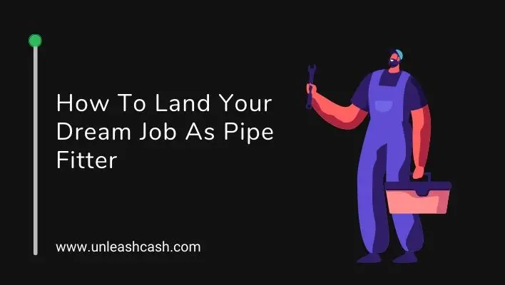 How To Land Your Dream Job As Pipe Fitter