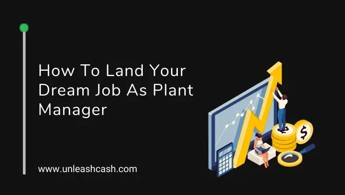 How To Land Your Dream Job As Plant Manager