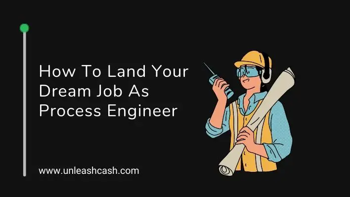 How To Land Your Dream Job As Process Engineer