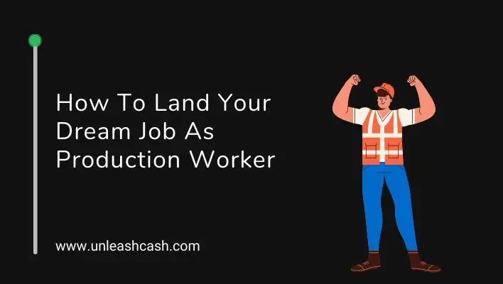 How To Land Your Dream Job As Production Worker